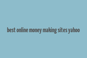 best online money making sites yahoo