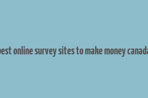 best online survey sites to make money canada