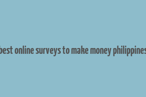 best online surveys to make money philippines