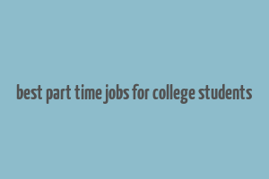 best part time jobs for college students