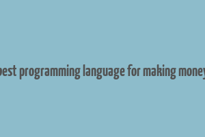 best programming language for making money