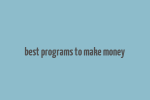 best programs to make money