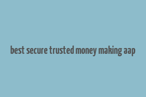 best secure trusted money making aap