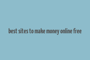 best sites to make money online free