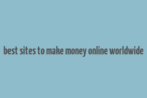 best sites to make money online worldwide