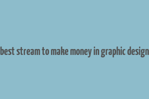 best stream to make money in graphic design