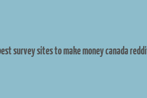 best survey sites to make money canada reddit