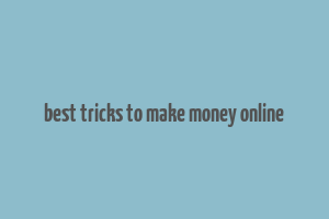 best tricks to make money online