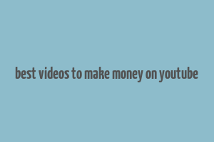 best videos to make money on youtube