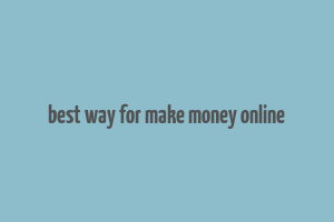 best way for make money online