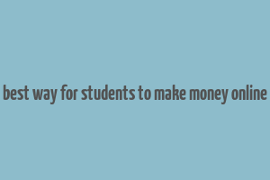 best way for students to make money online