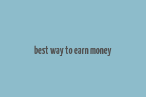 best way to earn money