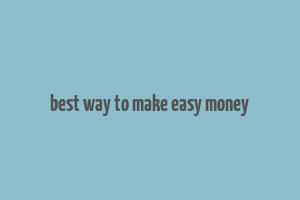 best way to make easy money