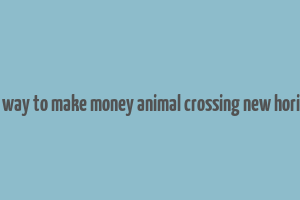 best way to make money animal crossing new horizons