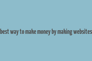 best way to make money by making websites