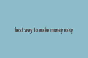 best way to make money easy