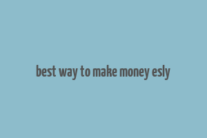 best way to make money esly