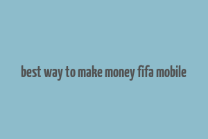 best way to make money fifa mobile