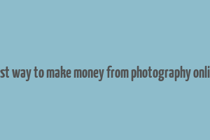 best way to make money from photography online