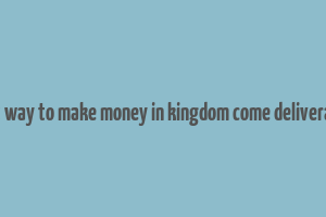 best way to make money in kingdom come deliverance