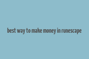 best way to make money in runescape