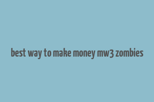 best way to make money mw3 zombies