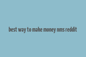 best way to make money nms reddit