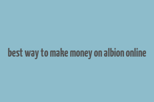 best way to make money on albion online