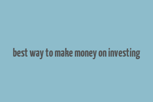 best way to make money on investing