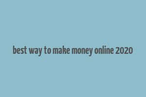 best way to make money online 2020