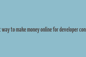 best way to make money online for developer console