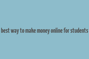 best way to make money online for students