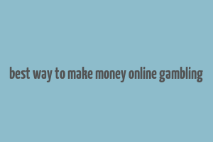 best way to make money online gambling