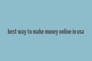 best way to make money online in usa