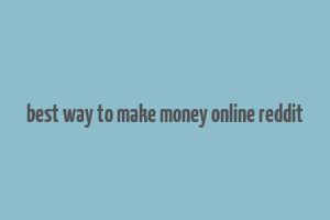 best way to make money online reddit