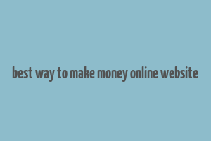 best way to make money online website