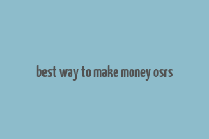 best way to make money osrs