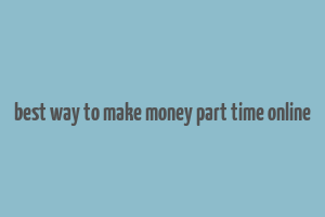 best way to make money part time online