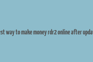 best way to make money rdr2 online after update