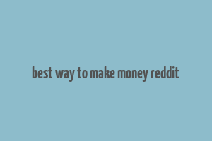 best way to make money reddit