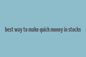 best way to make quick money in stocks