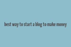 best way to start a blog to make money