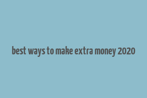 best ways to make extra money 2020