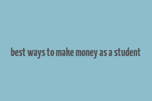 best ways to make money as a student