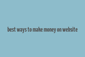 best ways to make money on website