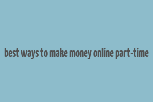 best ways to make money online part-time