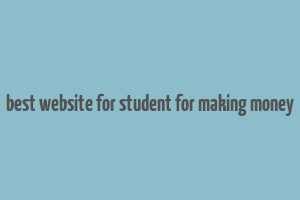 best website for student for making money