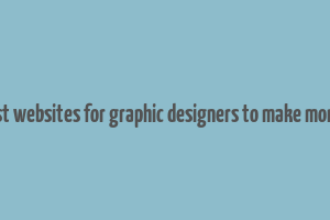 best websites for graphic designers to make money