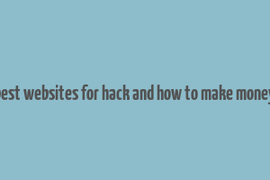 best websites for hack and how to make money