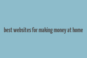 best websites for making money at home